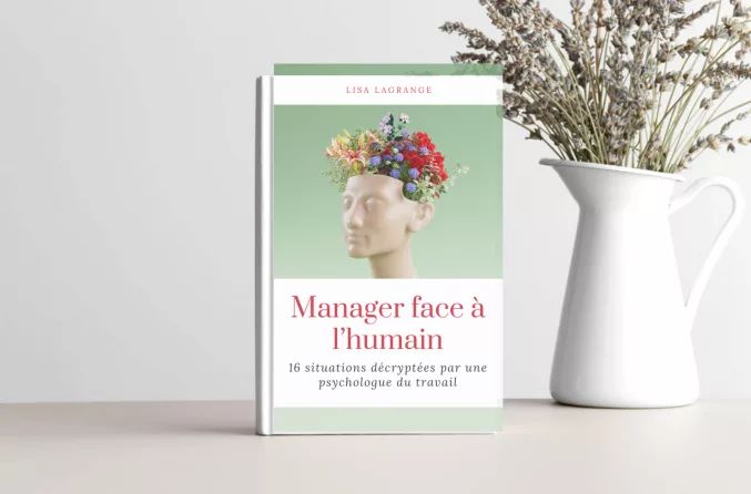 NOUVEAUTÉ – Sortie du livre « Manager au cœur de l’humain : 16 situations décryptées par une psychologue du travail »